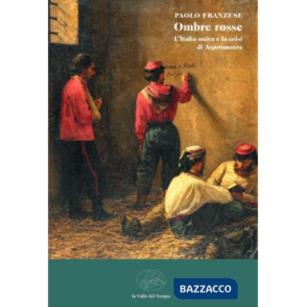 Ombre rosse. L'Italia unita e la crisi di Aspromonte