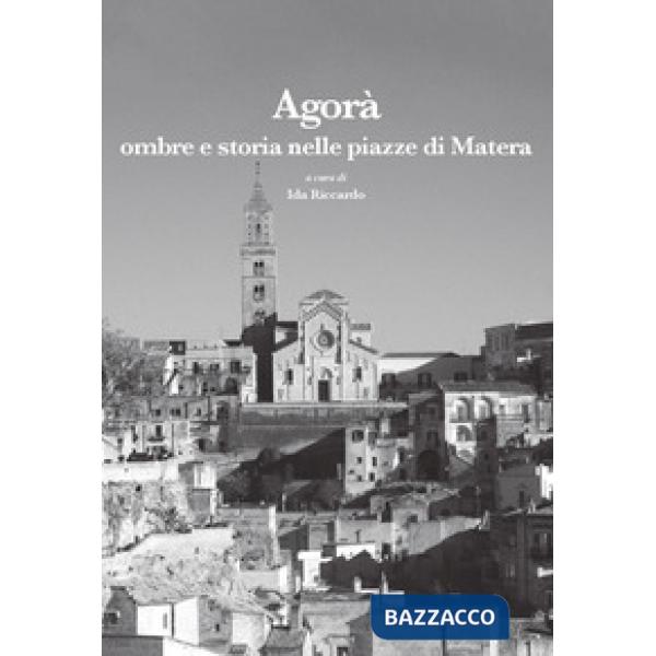 Agorà. Ombre e storia nelle piazze di Matera