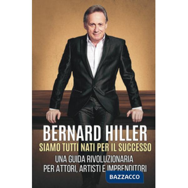 Siamo tutti nati per il successo. Una guida rivoluzionaria per attori, artisti, imprenditori