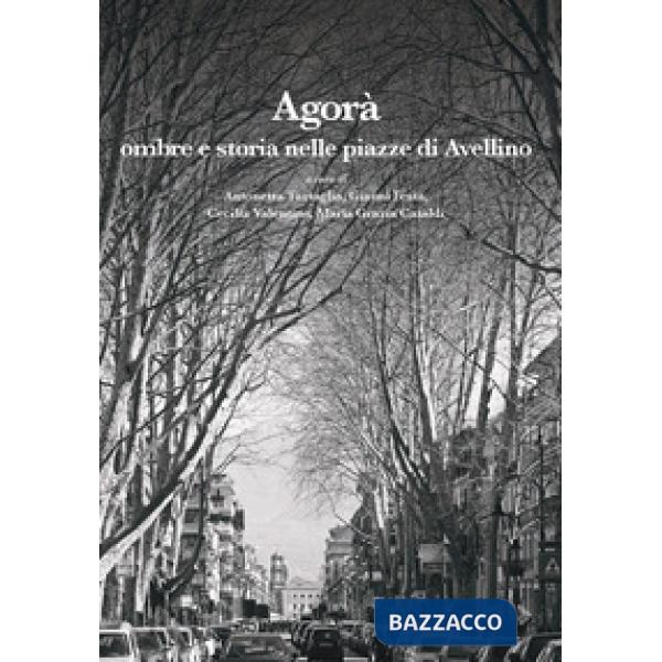 Agorà. Ombre e storia nelle piazze di Avellino