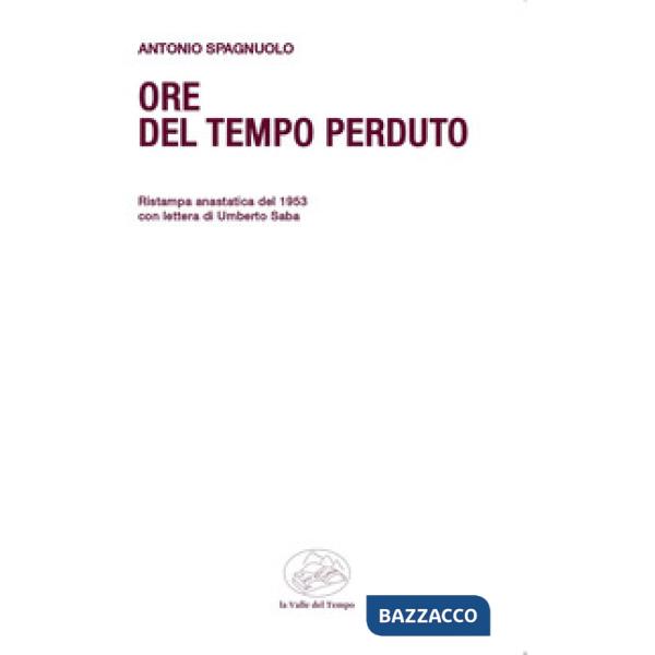 Ore del tempo perduto. Ristampa anastatica del 1953 con lettera di Umberto Saba