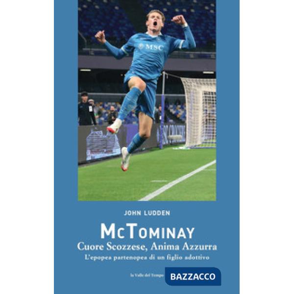 McTominay. Cuore scozzese, anima azzurra. L'epopea partenopea di un figlio adottivo