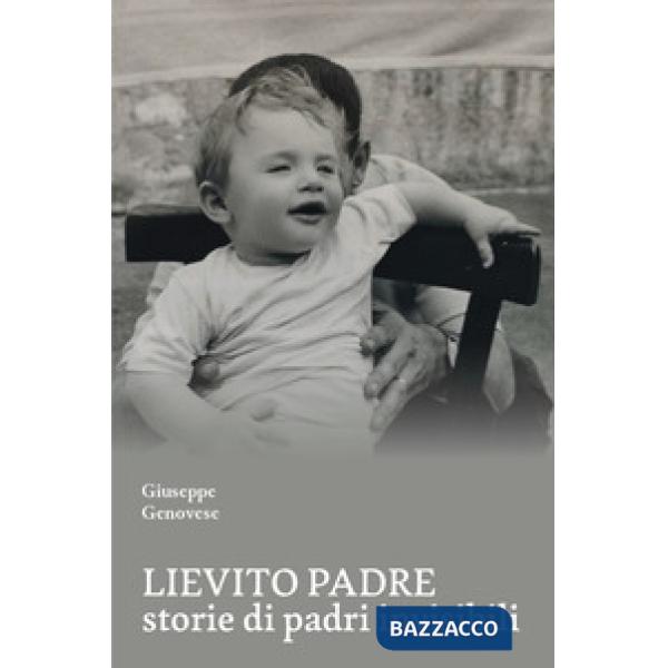Lievito padre. Storie di padri «invisibili»