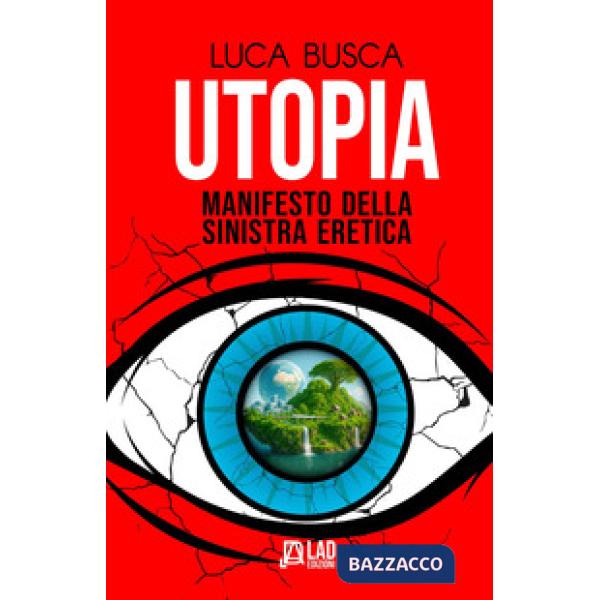 Utopia. Manifesto della sinistra eretica