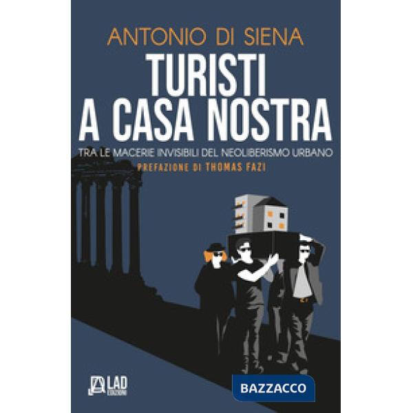 Turisti a casa nostra. Tra le macerie invisibili del neoliberismo urbano