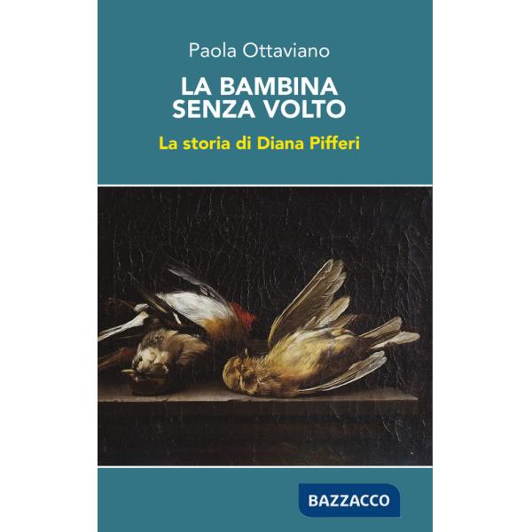Bambina senza volto. La storia di Diana Pifferi (La)