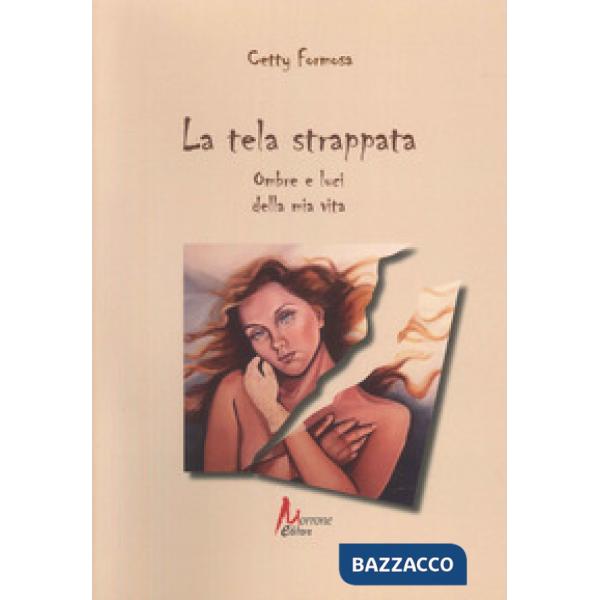 Tela strappata. Ombre e luci della mia vita (La)