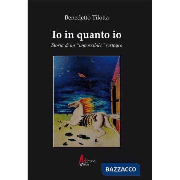Io in quanto io. Storia di un «impossibile» restauro