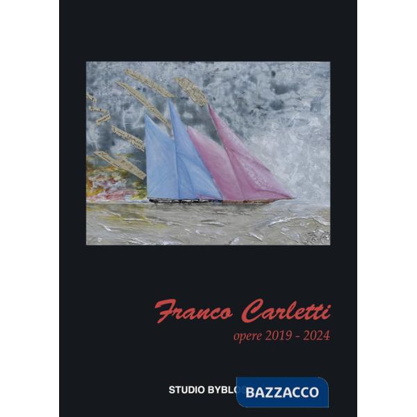 Franco Carletti. Opere 2019-2024