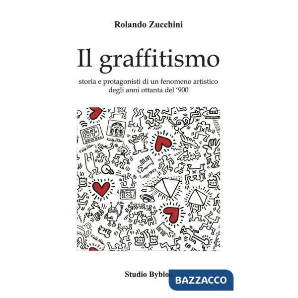 Graffitismo. Storia e protagonisti di un fenomeno artistico degli anni Ottanta del '900 (Il)