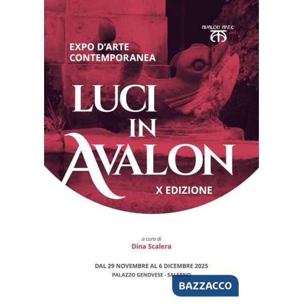 Luci in Avalon. Expo d'arte contemporanea. 10ª edizione. Catalogo della mostra (Salerno, 29 novembre-6 dicembre 2025)