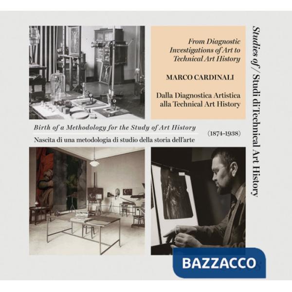 From diagnostic investigations of art to technical art history. Birth of a methodology for the study of art history (1874-1938)-