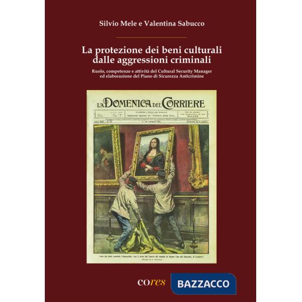Protezione dei beni culturali dalle aggressioni criminali. Ruolo, competenze e attività del Cultural Security Manager ed elabora