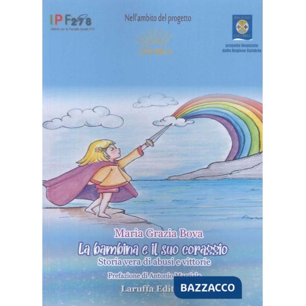 Bambina e il suo coraggio. Storia vera di abusi e vittorie (La)