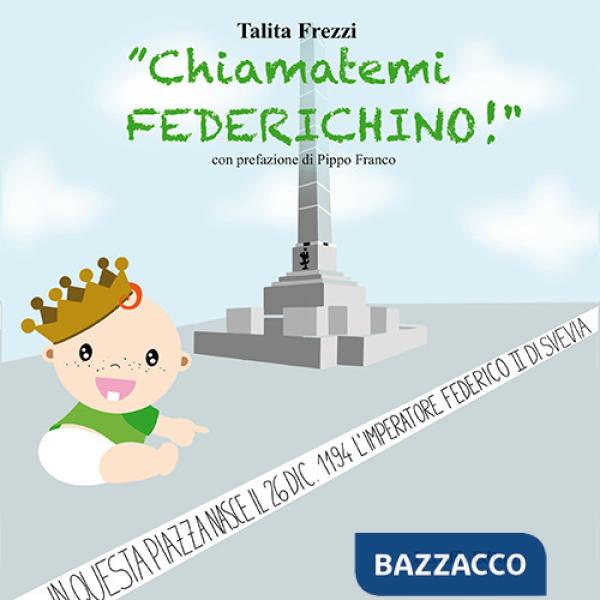 «Chiamatemi Federichino!». Ediz. illustrata