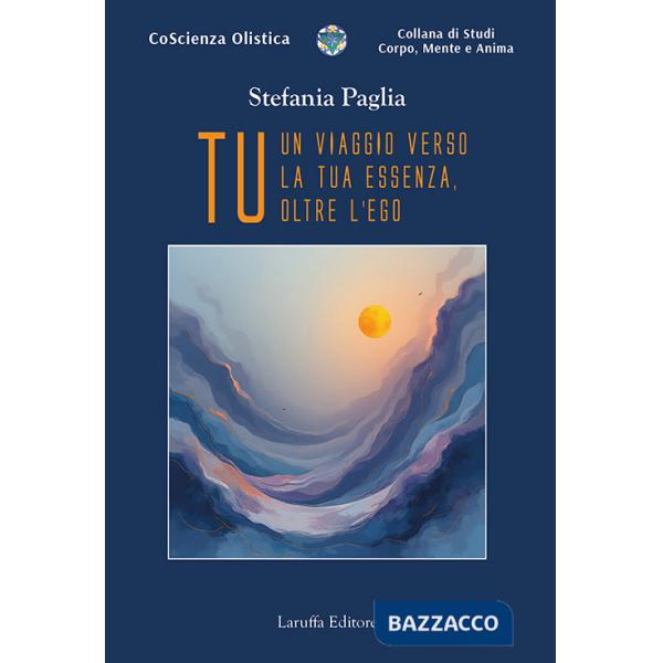 Tu. Un viaggio verso la tua essenza, oltre l'ego