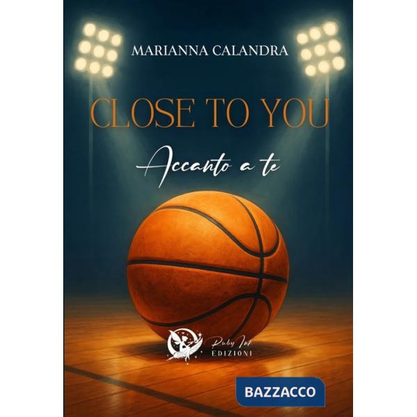 Close to you. Accanto a te
