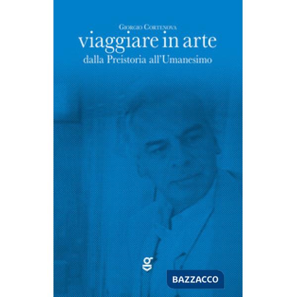 Viaggiare in arte. Dalla Preistoria all'Umanesimo