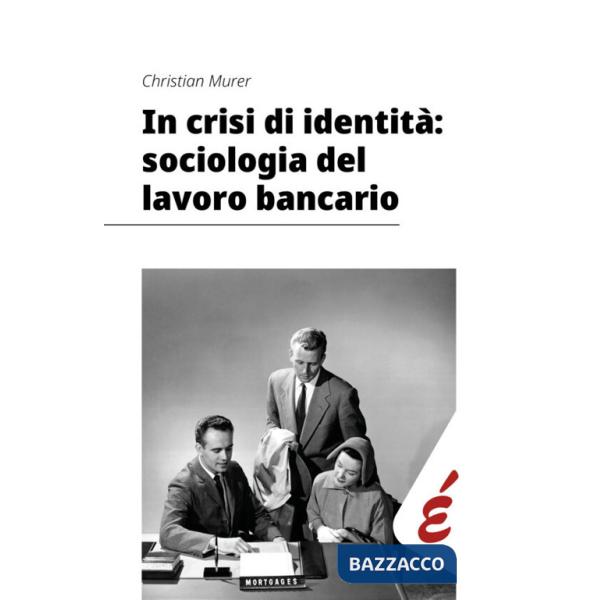 In crisi di identità: sociologia del lavoro bancario