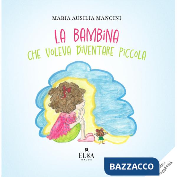 Bambina che voleva diventare piccola. Ediz. CAA (La)