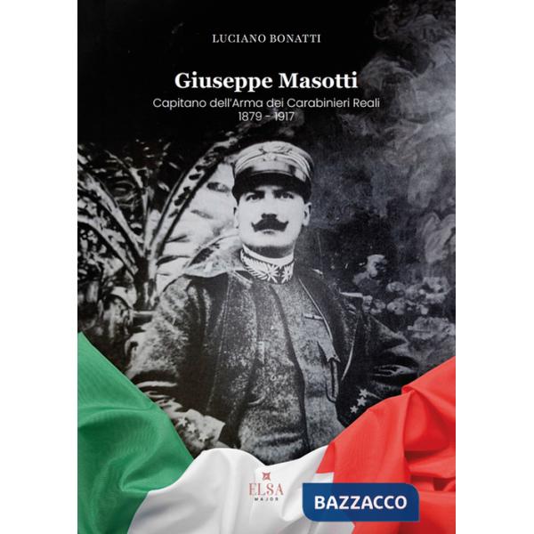 Giuseppe Masotti. Capitano dell'Arma dei Carabinieri Reali 1879-1917