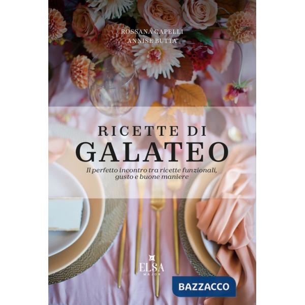 Ricette di Galateo. Il perfetto incontro tra ricette funzionali, gusto e buone maniere