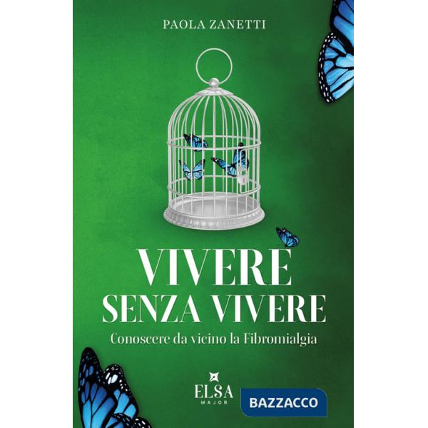 Vivere senza vivere. Conoscere da vicino la fibromialgia. Ediz. integrale