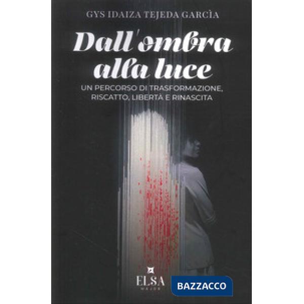 De la sombra a la luz (dall'ombra alla luce). Un percorso di trasformazione, riscatto, libertà e rinascita. Ediz. integrale