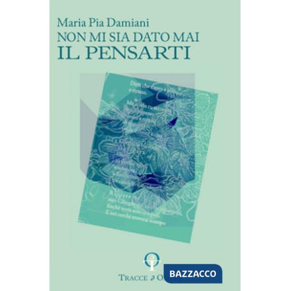 Non mi sia dato mai il pensarti