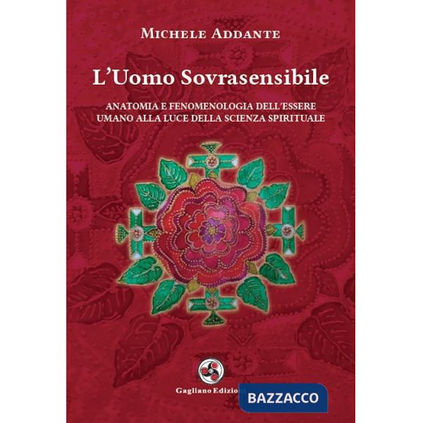 Uomo sovrasensibile. Anatomia e fenomenologia dell'essere umano alla luce della scienza spirituale. Nuova ediz. (L')