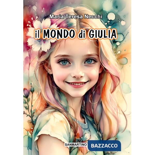 Mondo di Giulia. Ediz. illustrata (Il)