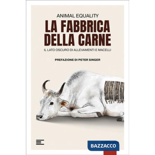 Fabbrica della carne. Il lato oscuro di allevamenti e macelli (La)