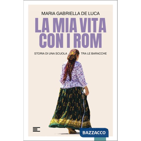 Mia vita con i Rom. Storia di una scuola tra le baracche (La)