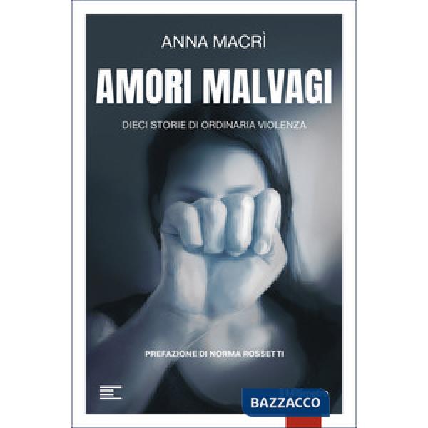 Amori malvagi. Dieci storie di ordinaria violenza
