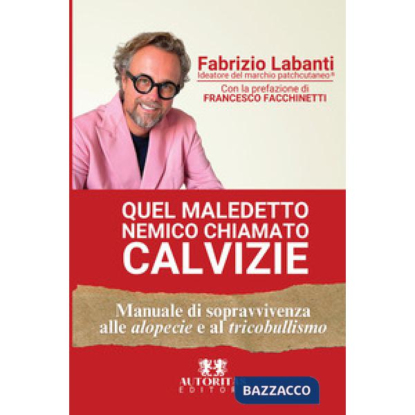 Quel maledetto nemico chiamato calvizie. Manuale di sopravvivenza alle alopecie e al tricobullismo