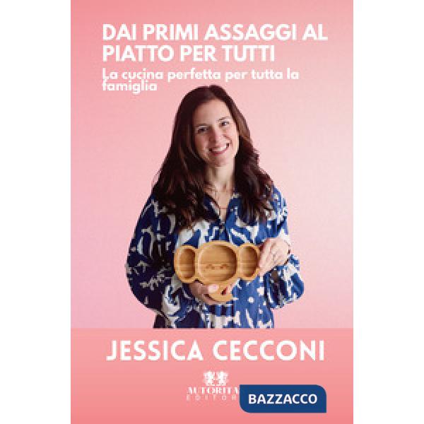 Dai primi assaggi al piatto per tutti. La cucina perfetta per tutta la famiglia