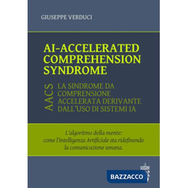 AI-accelerated comprehension syndrome (AACS). L'algoritmo della mente: come l'Intelligenza Artificiale sta ridefinendo la comuni