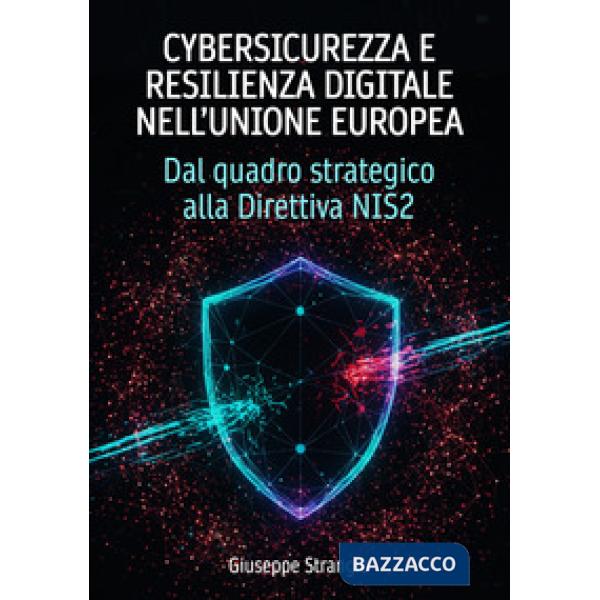 Cybersicurezza e resilienza digitale nell'unione europea. Dal quadro strategico alla Direttiva NIS2