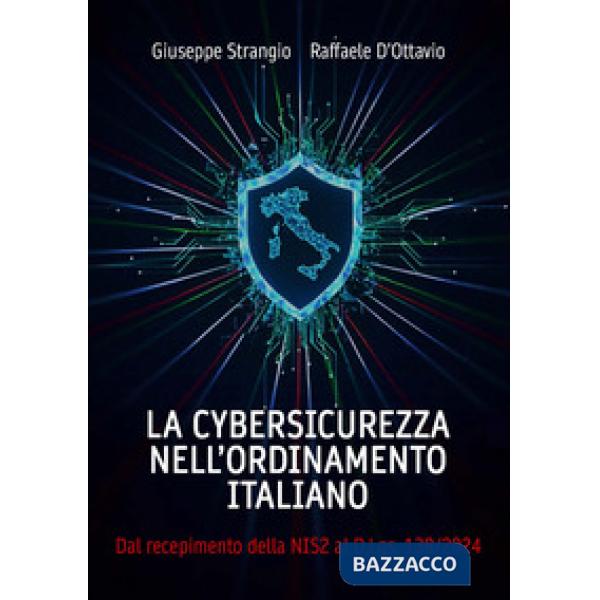 La cybersicurezza nell'ordinamento italiano. Dal recepimento della NIS2 al D.Lgs. 138/2024. (Con contenuto digitale fornito elet