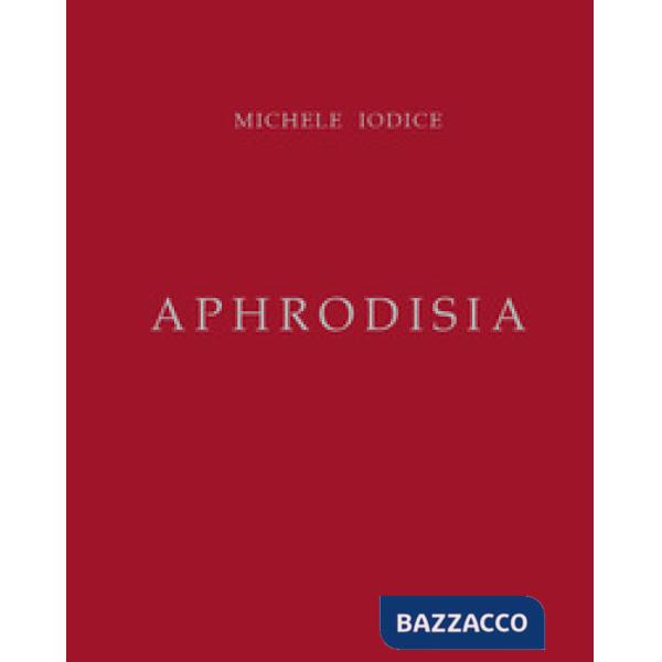 Aphrodisia. Michele Iodice