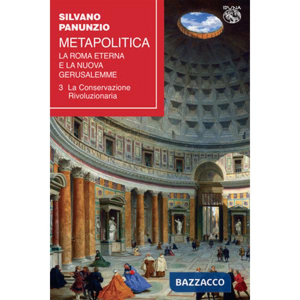 Metapolitica. La Roma eterna e la nuova Gerusalemme. Vol. 3: La conservazione rivoluzionaria