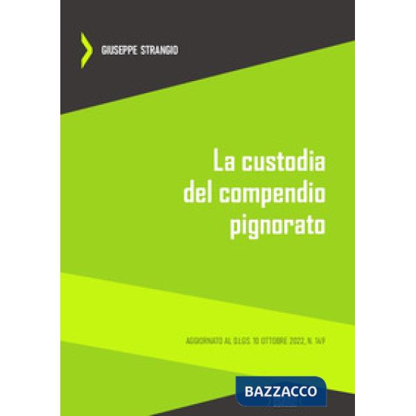 La custodia del compendio pignorato. Aggiornato al D.Lgs. 10 ottobre 2022, n. 149