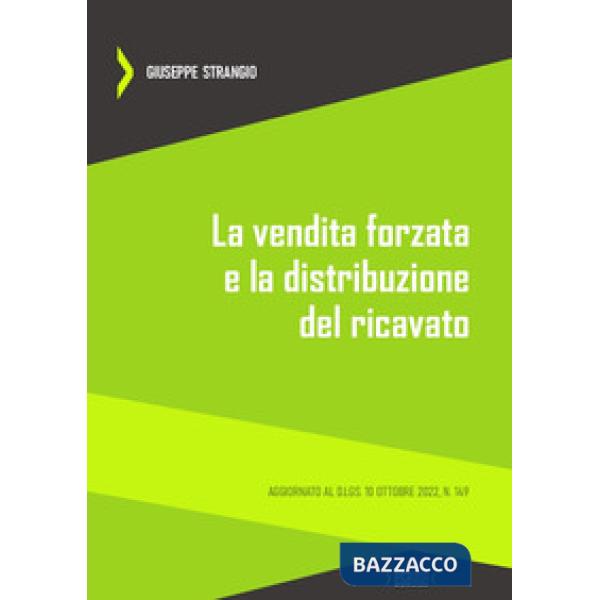 La vendita forzata e la distribuzione del ricavato. Aggiornato al D.Lgs. 10 ottobre 2022, n. 149