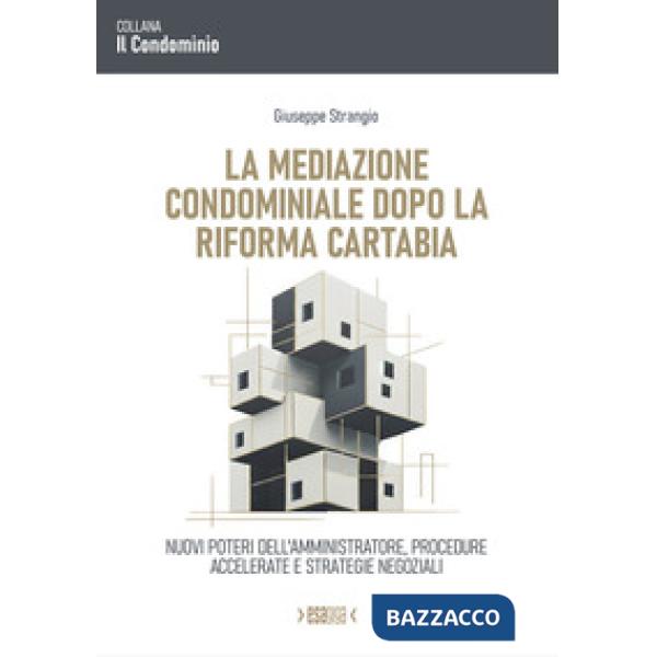 La mediazione condominiale dopo la Riforma Cartabia. Nuovi poteri dell'amministratore, procedure accelerate e strategie negozial
