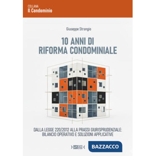 10 anni di riforma condominiale. Dalla Legge 220/2012 alla prassi giurisprudenziale: bilancio operativo e soluzioni applicative