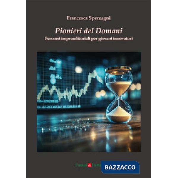 Pionieri del domani. Percorsi imprenditoriali per giovani innovatori