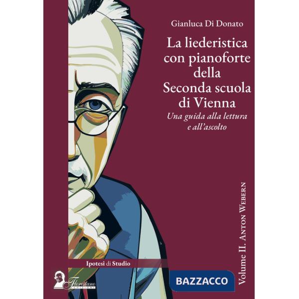 Liederistica con pianoforte della seconda scuola di Vienna. Una guida alla lettura e all'ascolto (La). Vol. 2: Anton Webern