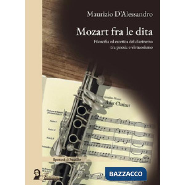 Mozart fra le dita. Filosofia ed estetica del clarinetto tra poesia e virtuosismo