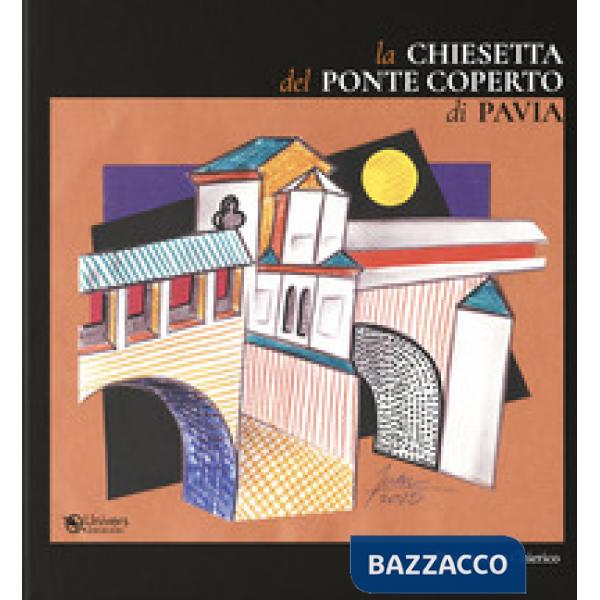 La chiesetta del Ponte Coperto di Pavia