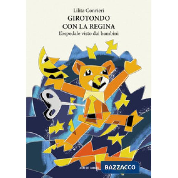 Girotondo con la regina. L'ospedale visto dai bambini